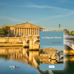 Couverture du Député d'Arcis d'Honoré de Balzac aux Éditions Perret et vue de l'Assemblée nationale